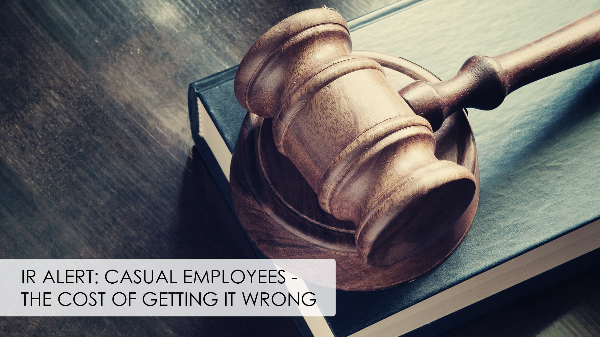 Read more about the article IR Alert: Casual Employees – The Cost Of Getting It Wrong